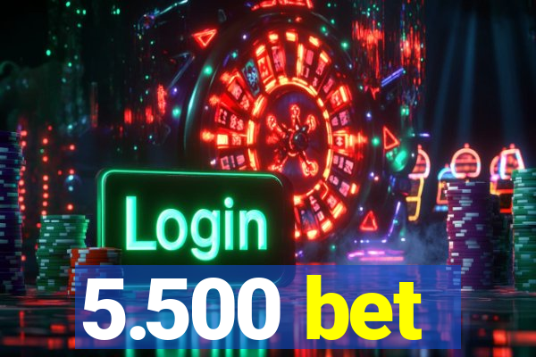 5.500 bet